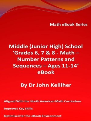 cover image of Middle (Junior High) School 'Grades 6, 7 & 8--Math – Number Patterns and Sequences--Ages 11-14' eBook